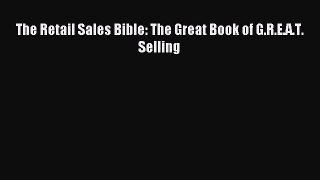 Read The Retail Sales Bible: The Great Book of G.R.E.A.T. Selling PDF Online