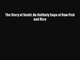 [PDF] The Story of Sushi: An Unlikely Saga of Raw Fish and Rice [Download] Online