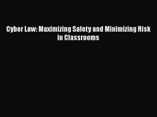 [PDF] Cyber Law: Maximizing Safety and Minimizing Risk in Classrooms [Read] Online
