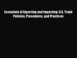 [PDF] Essentials of Exporting and Importing: U.S. Trade Policies Procedures and Practices [Download]