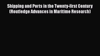 [PDF] Shipping and Ports in the Twenty-first Century (Routledge Advances in Maritime Research)