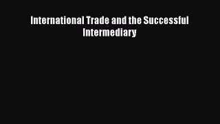 [PDF] International Trade and the Successful Intermediary [Download] Online