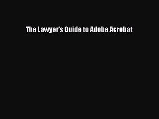 [PDF] The Lawyer's Guide to Adobe Acrobat [Download] Full Ebook