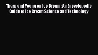 Read Books Tharp and Young on Ice Cream: An Encyclopedic Guide to Ice Cream Science and Technology