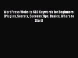 Read WordPress Website SEO Keywords for Beginners: (Plugins Secrets SuccessTips Basics Where