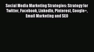 Read Social Media Marketing Strategies: Strategy for Twitter Facebook LinkedIn Pinterest Google+