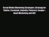 Read Social Media Marketing Strategies: Strategy for Twitter Facebook LinkedIn Pinterest Google 