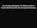 Read Search Engine Marketing: The Ultimate Guide to Internet Marketing! (SEO Search Engine