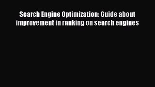 Download Search Engine Optimization: Guide about improvement in ranking on search engines E-Book