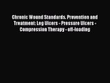 Read Chronic Wound Standards. Prevention and Treatment: Leg Ulcers - Pressure Ulcers - Compression