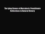 Read Full The Lying Stones of Marrakech: Penultimate Reflections in Natural History E-Book