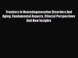Read Frontiers In Neurodegenerative Disorders And Aging: Fundamental Aspects Clincial Perspectives