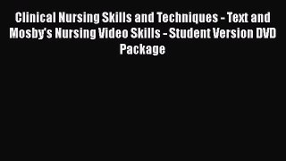 Read Clinical Nursing Skills and Techniques - Text and Mosby's Nursing Video Skills - Student