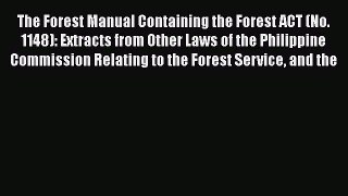 Read The Forest Manual Containing the Forest ACT (No. 1148): Extracts from Other Laws of the