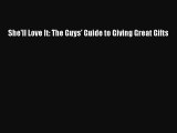 [Read] She'll Love It: The Guys' Guide to Giving Great Gifts E-Book Free