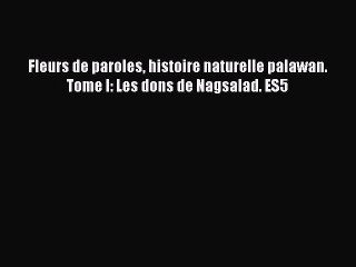 Download Fleurs de paroles histoire naturelle palawan. Tome I: Les dons de Nagsalad. ES5 PDF