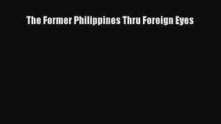 Read The Former Philippines Thru Foreign Eyes Ebook Free