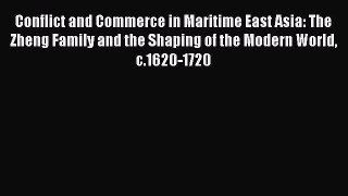 Download Conflict and Commerce in Maritime East Asia: The Zheng Family and the Shaping of the