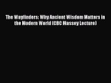 Read Books The Wayfinders: Why Ancient Wisdom Matters in the Modern World (CBC Massey Lecture)