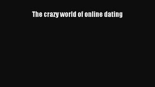 [Read] The crazy world of online dating E-Book Free