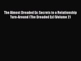 [Read] The Almost Dreaded Ex: Secrets to a Relationship Turn-Around (The Dreaded Ex) (Volume