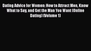 [PDF] Dating Advice for Women: How to Attract Men Know What to Say and Get the Man You Want
