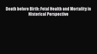 Read Death before Birth: Fetal Health and Mortality in Historical Perspective Ebook Free
