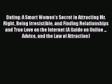 [Download] Dating: A Smart Women's Secret in Attracting Mr. Right Being Irresistible and Finding