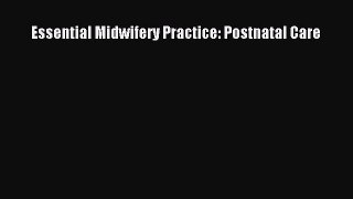 Read Essential Midwifery Practice: Postnatal Care PDF Free