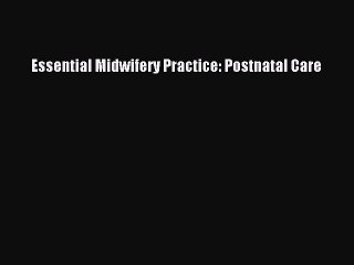 Read Essential Midwifery Practice: Postnatal Care PDF Free