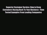 Read Superior Customer Service: How to Keep Customers Racing Back To Your Business--Time Tested