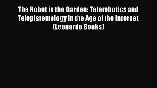 Read Full The Robot in the Garden: Telerobotics and Telepistemology in the Age of the Internet