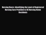 Read Nursing Hours: Identifying the Level of Registered Nursing Care Provided to UK Nursing