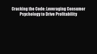 Read Cracking the Code: Leveraging Consumer Psychology to Drive Profitability Ebook Free