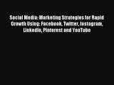 Read Social Media: Marketing Strategies for Rapid Growth Using: Facebook Twitter Instagram