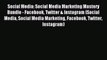 Read Social Media: Social Media Marketing Mastery Bundle - Facebook Twitter & Instagram (Social