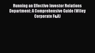 Read Running an Effective Investor Relations Department: A Comprehensive Guide (Wiley Corporate