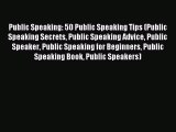 Read Public Speaking: 50 Public Speaking Tips (Public Speaking Secrets Public Speaking Advice
