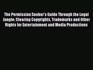 [PDF] The Permission Seeker's Guide Through the Legal Jungle: Clearing Copyrights Trademarks