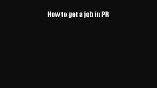 Read How to get a job in PR ebook textbooks