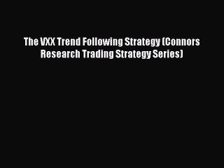 [Download] The VXX Trend Following Strategy (Connors Research Trading Strategy Series) [PDF]