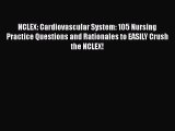 Read NCLEX: Cardiovascular System: 105 Nursing Practice Questions and Rationales to EASILY