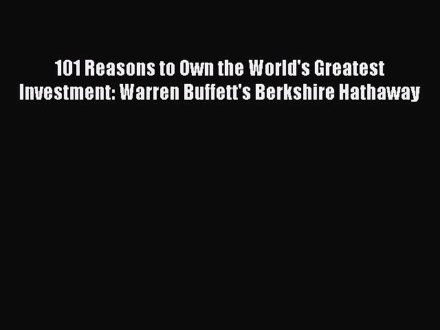 [Download] 101 Reasons to Own the World’s Greatest Investment: Warren Buffett’s Berkshire Hathaway