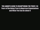 Read THE LEADER'S GUIDE TO RECAPTURING THE TRUST: 50 Years of Declining Trust in American Organizations