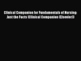 Read Clinical Companion for Fundamentals of Nursing: Just the Facts (Clinical Companion (Elsevier))