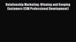 Read Relationship Marketing: Winning and Keeping Customers (CIM Professional Development) E-Book