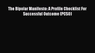 Read The Bipolar Manifesto: A Profile Checklist For Successful Outcome (PCSO) Ebook Free