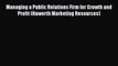 Read Managing a Public Relations Firm for Growth and Profit (Haworth Marketing Resources) ebook