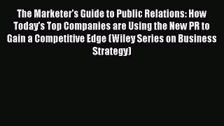 Read The Marketer's Guide to Public Relations: How Today's Top Companies are Using the New