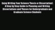 Read Books Enjoy Writing Your Science Thesis or Dissertation!: A Step by Step Guide to Planning